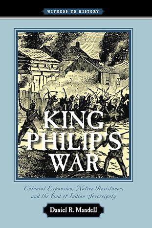 king philips war colonial expansion native resistance and the end of indian sovereignty 1st edition daniel r