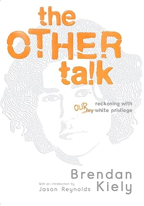 the other talk reckoning with our white privilege 1st edition brendan kiely ,jason reynolds 1534494057,