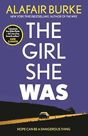 the girl she was i absolutely love alafair burke a shes one of my favourite authors karin slaughter 1st