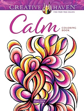 creative haven calm coloring book 1st edition miryam adatto 0486850749