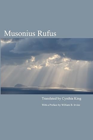 musonius rufus lectures and sayings 1st edition cynthia king ,william b irvine 145645966x, 978-1456459666