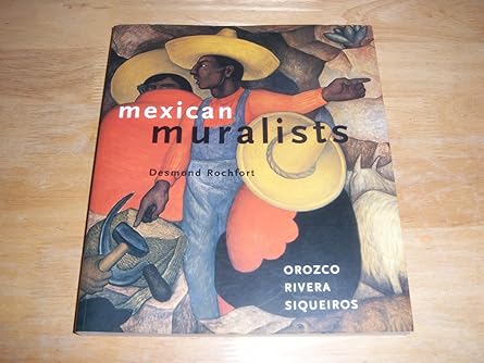 mexican muralists orozco rivera siqueiros 1st edition desmond rochfort 0811819280, 978-0811819282