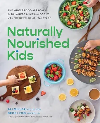 naturally nourished kids the whole food approach for balanced minds and bodies at every developmental stage