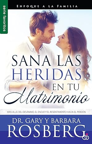 sana las heridas en tu matrimonio serie favoritos ma s alla del desa nimo el enojo y el resentimiento hacia
