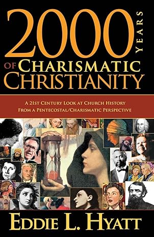 2000 years of charismatic christianity a 21st century look at church history from a pentecostal/charismatic