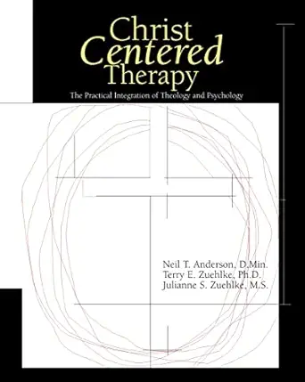 christ centered therapy 1st edition neil t anderson ,terry e zuehlke ,julie zuehlke ,dr neil anderson, dr