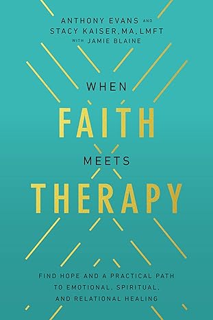 when faith meets therapy find hope and a practical path to emotional spiritual and relational healing 1st