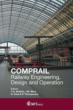 comprail railway engineering design and operation 1st edition c a brebbia ,j m mera ,n tomii ,p tzieropoulos