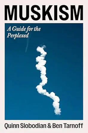 muskism a guide for the perplexed 1st edition quinn slobodian ,ben tarnoff 0063484323, 978-0063484320