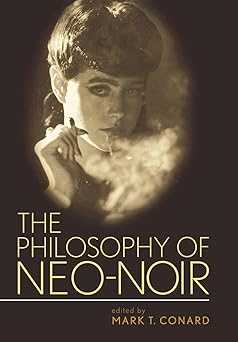 the philosophy of neo noir 1st edition mark t conard ph d 0813124220, 978-0813124223