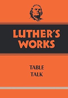 luthers works volume 54 table talk 1st edition martin luther ,theodore g tappert 0800603540, 978-0800603540