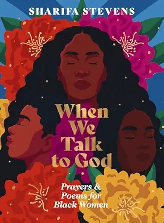 when we talk to god prayers and poems for black women 1st edition sharifa stevens 1400249686, 978-1400249688