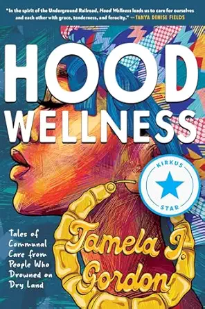 hood wellness tales of communal care from people who drowned on dry land 1st edition tamela j gordon