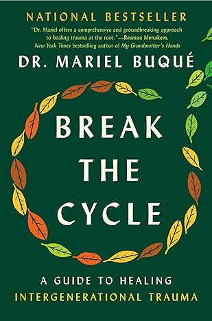 break the cycle a guide to healing intergenerational trauma 1st edition dr mariel buqua c 0593472497,