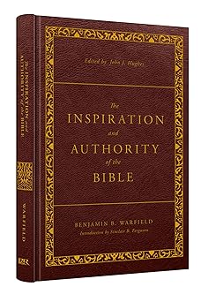 the inspiration and authority of the bible revised and enhanced 1st edition benjamin b warfield ,john j