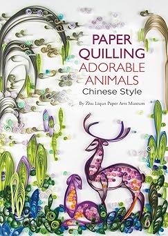paper quilling adorable animals chinese style 1st edition paper arts zhu liqun 1602206090, 978-1602206090