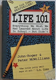 life 101 everything we wish we had learned about life in school but didnt 1st edition john roger mcwilliams