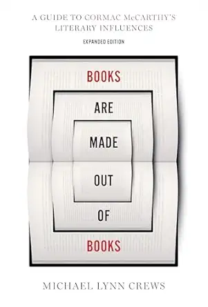 books are made out of books a guide to cormac mccarthys literary influences 1st edition michael lynn crews