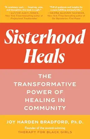 sisterhood heals the transformative power of healing in community 1st edition joy harden bradford phd