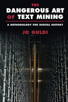 the dangerous art of text mining 1st edition jo guldi 1009262998, 978-1009262996