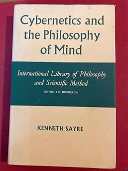 cybernetics and the philosophy of mind 1st edition kenneth m sayre 0710083688, 978-0710083685