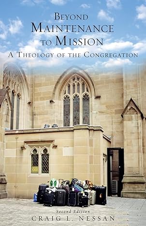 beyond maintenance to mission a theology of the congregation 1st edition craig l nessan 0800663268,