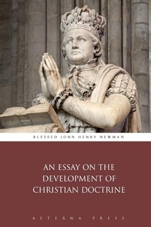 an essay on the development of christian doctrine 1st edition blessed john henry newman ,aeterna press