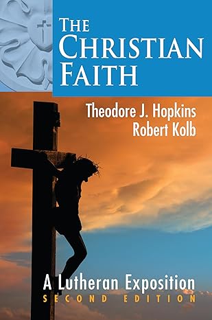 the christian faith a lutheran exposition 1st edition robert kolb ,theodore j hopkins 0758677359,