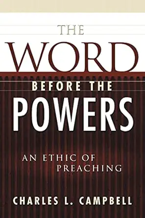 the word before the powers an ethic of preaching 1st edition charles l campbell 0664222331, 978-0664222338