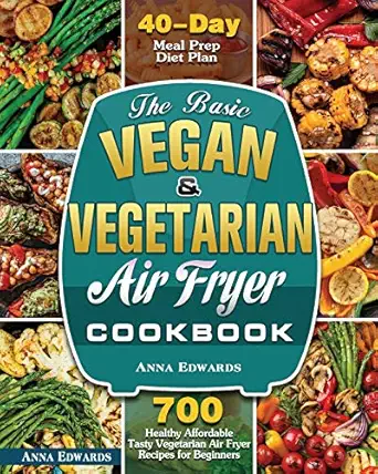 the basic vegan and vegetarian air fryer cookbook 1st edition anna edwards 1801243476, 978-1801243476