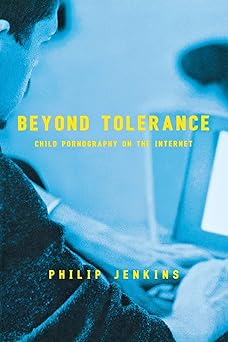 beyond tolerance child pornography on the internet 1st edition philip jenkins 0814742637, 978-0814742631