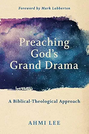 preaching gods grand drama a biblical theological approach 1st edition ahmi lee ,mark labberton 1540960498,