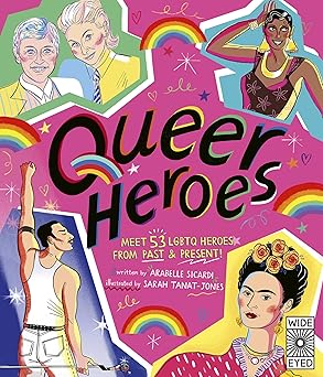 queer heroes meet 53 lgbtq heroes from past and present 1st edition arabelle sicardi ,sarah tanat jones