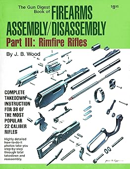 the gun digest book of firearms assembly/disassembly part iii rimfire rifles 1st edition j b wood 0695814192,