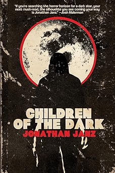 children of the dark 1st edition jonathan janz ,cemetery dance publications 1587679477, 978-1587679476