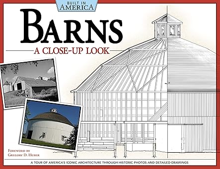 barns a close up look a tour of americas iconic architecture through historic photos and detailed drawings