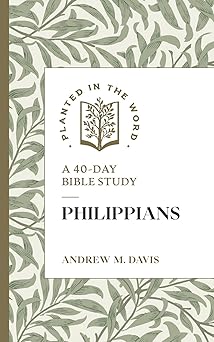 philippians a 40 day bible study 1st edition andrew m davis ,benjamin l merkle 1683597842, 978-1683597841