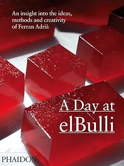 a day at elbulli an insight into the ideas methods and creativity of ferran adria 1st edition albert adria