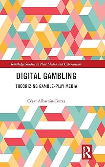 digital gambling theorizing gamble play media 1st edition ca c sar albarra n torres 1138303852, 978-1138303850