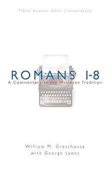 nbbc romans 1 8 a commentary in the wesleyan tradition 1st edition george lyons ,william greathouse