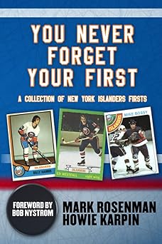 you never forget your first a collection of new york islanders firsts 1st edition mark rosenman ,howie karpin