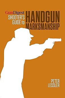 gun digest shooters guide to handgun marksmanship 1st edition peter lessler 1440236062, 978-1440236068