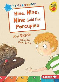 mine mine mine said the porcupine 1st edition alex english ,emma levey 1541546156, 978-1541546158