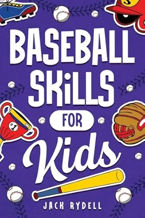 baseball skills for kids essential skills drills and tips to play like a pro 1st edition jack rydell