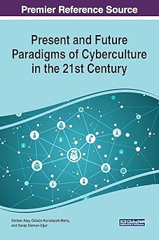 present and future paradigms of cyberculture in the 21st century 1st edition simber atay ,gulsun kurubacak