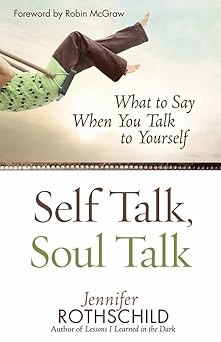 self talk soul talk what to say when you talk to yourself 1st edition jennifer rothschild ,robin mcgraw
