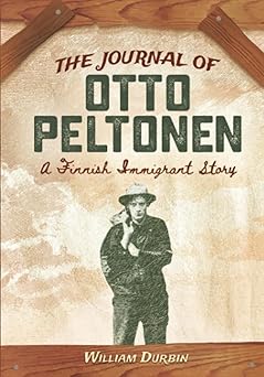 the journal of otto peltonen a finnish immigrant story 1st edition durbin 1517910463, 978-1517910464