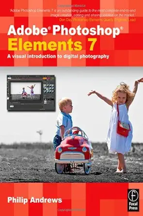 adobe photoshop elements 7 a visual introduction to digital photography 1st edition philip andrews