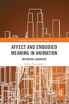 affect and embodied meaning in animation becoming animated 1st edition sylvie bissonnette 0367660377,