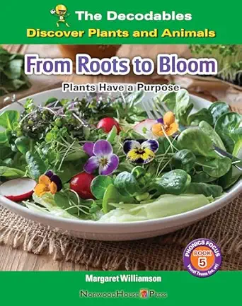 from roots to bloom plants have a purpose discover plants and animals vowel teams 1st edition margaret